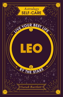 Astrology Self-Care: Leo - Live your best life by the stars