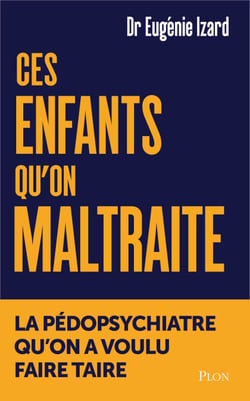 Ces enfants qu'on maltraite - La pédopsychiatre qu'on a voulu faire taire