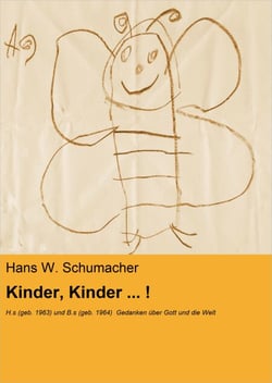 Kinder, Kinder ... ! - H.s (geb. 1963) und B.s (geb. 1964) Gedanken über Gott und die Welt