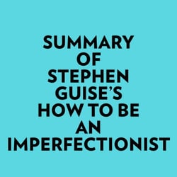 Summary of Stephen Guise's How To Be An Imperfectionist