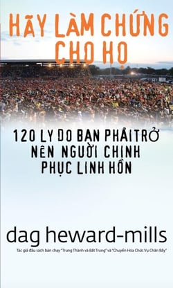 Hãy Làm Chứng Cho Họ (120 Lý Do Bạn Phải Trở Nên Người Chinh Phục Linh Hồn)