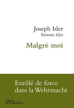 Malgré moi. Enrôlé de force dans la Wehrmacht - Enrôlé de force dans la Wehrmacht