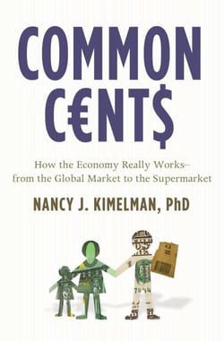 Common Cents - How the Economy Really Works--from the Global Market to the Supermarket
