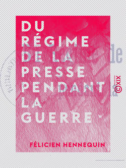 Du régime de la presse pendant la guerre