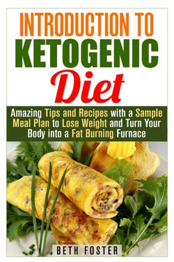 Introduction to Ketogenic Diet : Amazing Tips and Recipes with a Sample Meal Plan to Lose Weight and Turn Your Body into a Fat Burning Furnace - Weight Loss &amp; Healthy Recipes