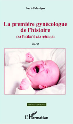 La première gynécologue de l'histoire Ou l'enfant du miracle - Récit