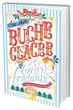 Bûche glacée &amp; coeurs fondants - Une romance de l'avent à éplucher chaque jour jusqu'à Noël