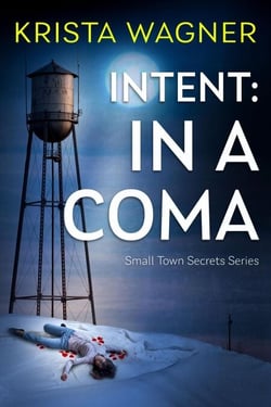 Intent: In A Coma - Christian Small Town Secrets Series