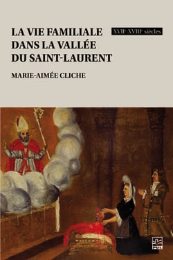 La vie familiale dans la vallée du Saint-Laurent, XVIIe-XVIIIe siècles