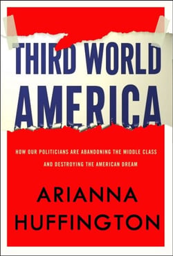 Third World America - How Our Politicians Are Abandoning the Middle Class and Betraying the American Dream