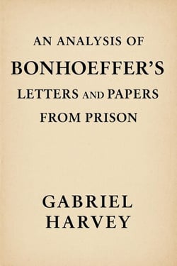 An Analysis of Bonhoeffer's Letters and Papers from Prison