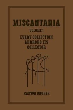 Miscantania Volume 1: Every Collection Mirrors Its Collector - Miscantania