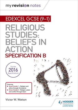 My Revision Notes Edexcel Religious Studies for GCSE (9-1): Beliefs in Action (Specification B) - Area 1 Religion and Ethics through Christianity, Area 2 Religion, Peace and Conflict through Islam