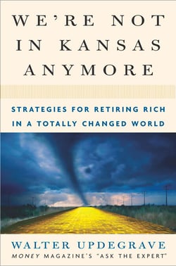 We're Not In Kansas Anymore - Strategies for Retiring Rich in a Totally Changed World