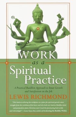 Work as a Spiritual Practice - A Practical Buddhist Approach to Inner Growth and Satisfaction on the Job