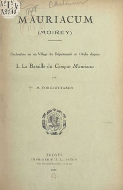 Recherches sur un village du département de l'Aube, disparu (1). La bataille du Campus Mauriacus - Mauriacum (Moirey). Suivi d'une bibliographie de la bataille des Champs catalauniques, dressée par Louis Morin et P. Piétresson de Saint-Aubin