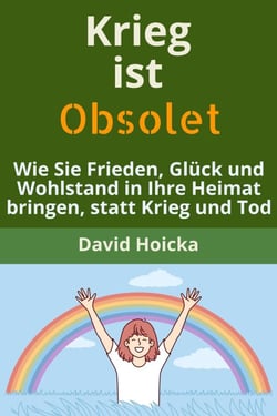 Krieg ist obsolet: Wie Sie Frieden, Glück und Wohlstand in Ihre Heimat bringen, statt Krieg und Tod - Mediation für Leben und Frieden (de), #3