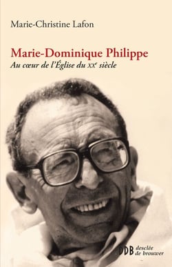 Marie-Dominique Philippe - Au coeur de l'Eglise du xxe siècle