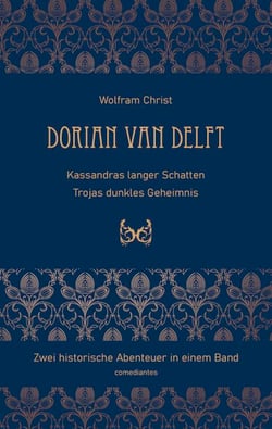 Dorian van Delft - Kassandras langer Schatten &amp; Trojas dunkles Geheimnis
