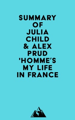 Summary of Julia Child &amp; Alex Prud'homme's My Life in France