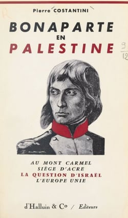 Bonaparte en Palestine - Au mont Carmel, siège d'Acre, la question d'Israël, l'Europe unie