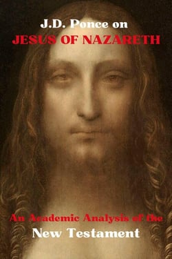 J.D. Ponce on Jesus of Nazareth: An Academic Analysis of the New Testament - Great Minds of Universal Thought (Analyzed), #40