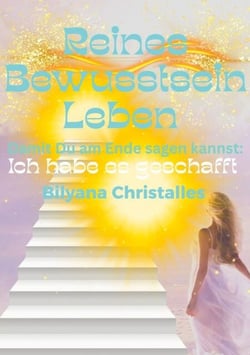 Reines Bewusstsein Leben - Damit du am Ende sagen kannst: Ich habe es geschafft
