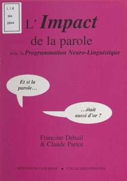 L'impact de la parole… avec la programmation neuro-linguistique - Et si la parole… était aussi d'or ?