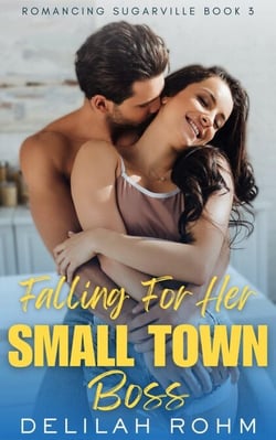 Falling For Her Small Town Boss - Romancing Sugarville, #3