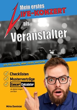 Mein erstes Live-Konzert als Veranstalter - Checklisten, Musterverträge, Concert Calculator als digitale Anlagen zum Buch