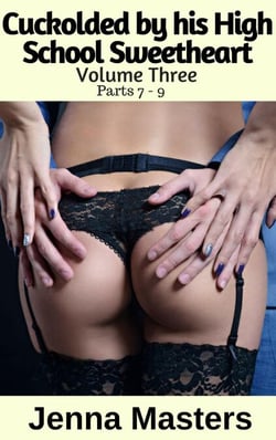 Cuckolded by his High School Sweetheart Volume Three: Box Set of Parts 7 - 9 - Cuckolded by His High School Sweetheart Box Sets, #3