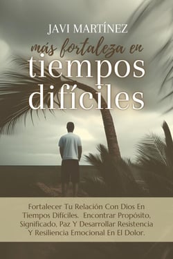 Más Fortaleza En Tiempos Difíciles: Fortalecer Tu Relación Con Dios En Tiempos Difíciles.  Encontrar Propósito, Significado, Paz Y Desarrollar Resistencia Y Resiliencia Emocional En El Dolor.