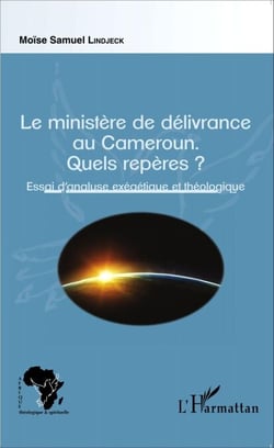 Le ministère de délivrance au Cameroun. - Quels repères ? - Essai d'analyse exégétique et théologique