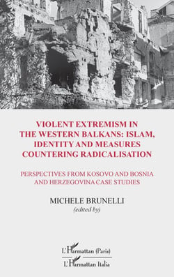 Violent extremism in the Western Balkans : Islam, identity and measures countering radicalisation - Perspectives from Kosovo and Bosnia and Herzegovina studies