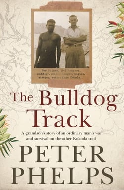The Bulldog Track - A grandson's story of an ordinary man's war and survival on the other Kokoda trail