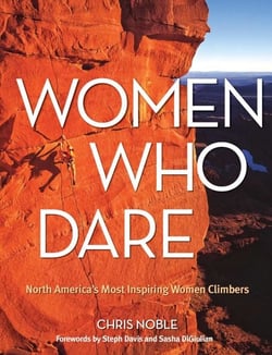 Women Who Dare - North America's Most Inspiring Women Climbers