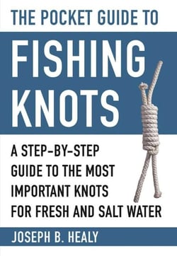 The Pocket Guide to Fishing Knots - A Step-by-Step Guide to the Most Important Knots for Fresh and Salt Water