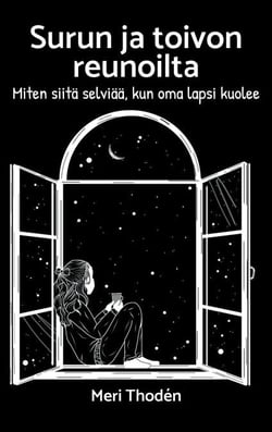 Surun ja toivon reunoilta - Miten siitä selviää, kun oma lapsi kuolee