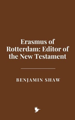 Erasmus of Rotterdam: Editor of the New Testament