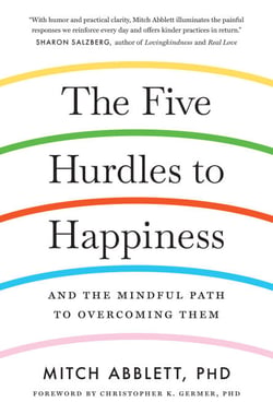 The Five Hurdles to Happiness - And the Mindful Path to Overcoming Them