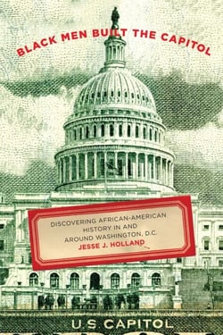Black Men Built the Capitol - Discovering African-American History In and Around Washington, D.C.