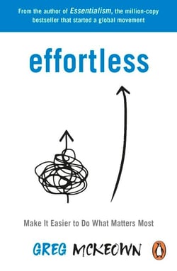 Effortless - Make It Easier to Do What Matters Most: The Instant New York Times Bestseller