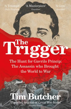 The Trigger - Hunting the Assassin Who Brought the World to War