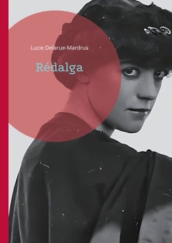 Rédalga - Un roman de Lucie Delarue-Mardrus dans l'univers fascinant de la Belle Époque normande