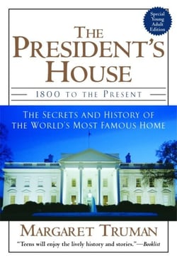 The President's House - 1800 to the Present The Secrets and History of the World's Most Famous Home