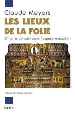 Les lieux de la folie - D'hier à aujourd'hui dans l'espace européen