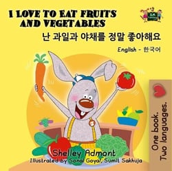 I Love to Eat Fruits and Vegetables (English Korean Kids Book Bilingual) - English Korean Bilingual Collection
