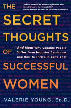 The Secret Thoughts of Successful Women - And Men: Why Capable People Suffer from Impostor Syndrome and How to Thrive In Spite of It