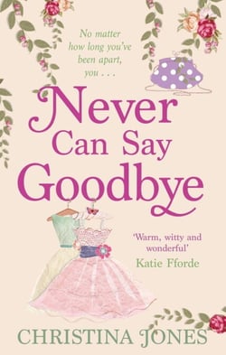 Never Can Say Goodbye - The perfect feel-good rom-com that'll have you laughing out loud