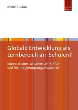 Globale Entwicklung als Lernbereich an Schulen? - Kooperationen zwischen Lehrkräften und Nichtregierungsorganisationen